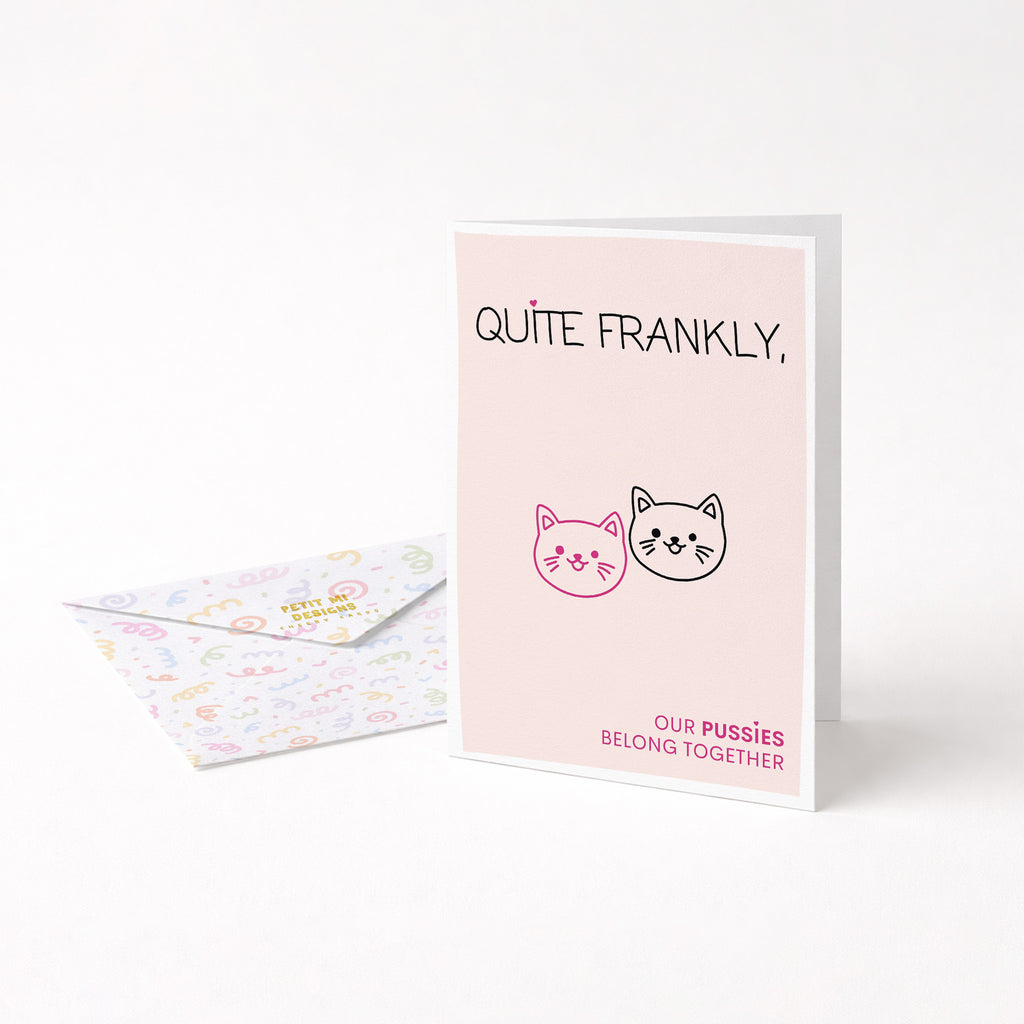 "Quite Frankly, Our Pussies Belong Together" Greeting Card