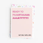 "Ready to Paartaayyy. But Only Until 8pm" Greeting Card
