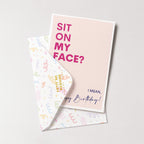 "Sit On My Face. I Mean Happy Birthday" Greeting Card