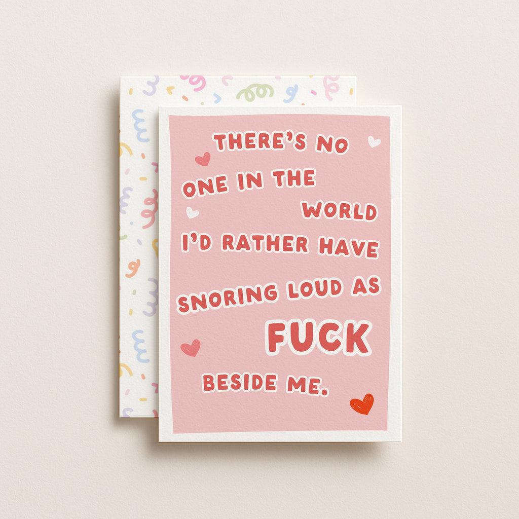 "There's No One In The World I'd Rather Have Snoring Loud As Fuck" Greeting Card