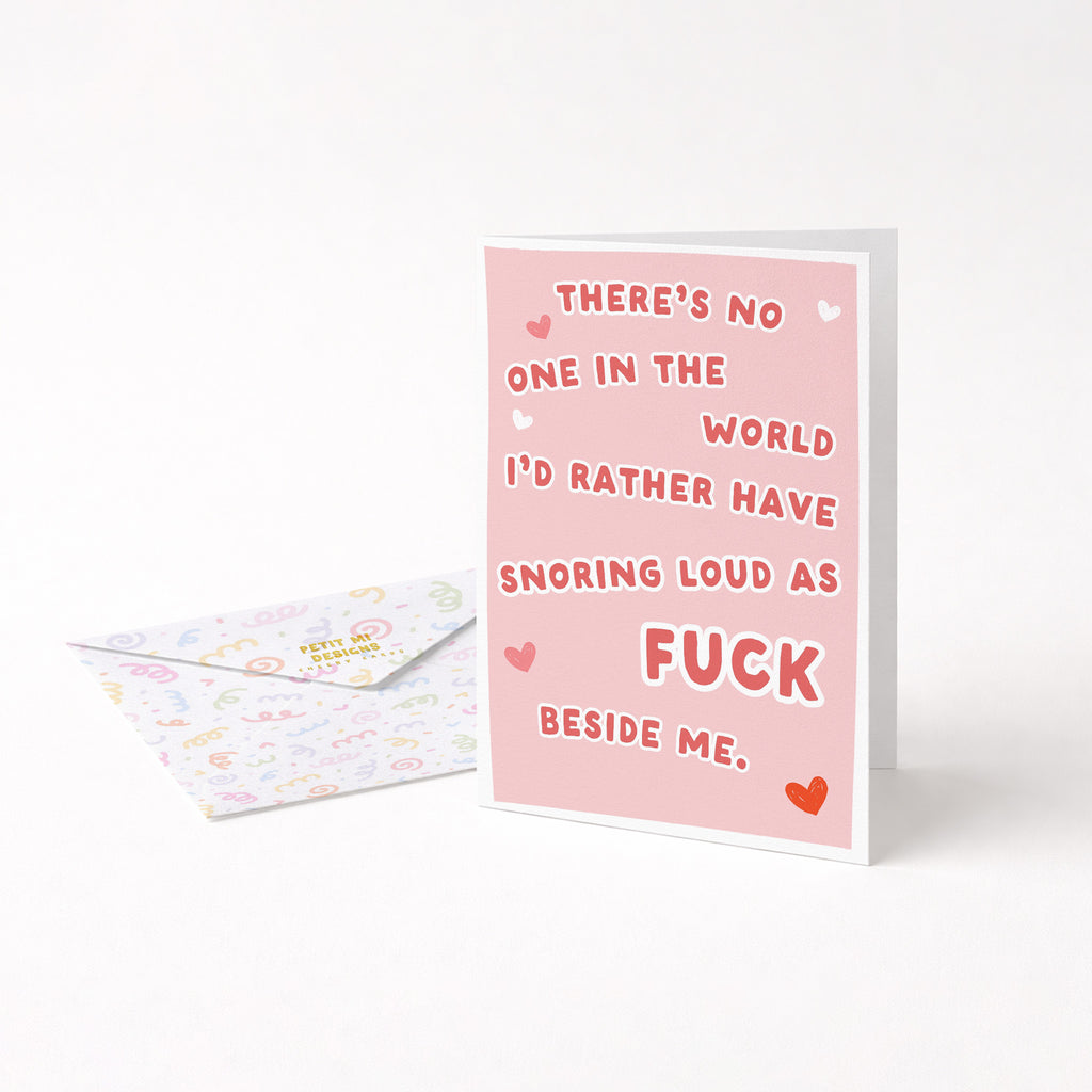 "There's No One In The World I'd Rather Have Snoring Loud As Fuck" Greeting Card