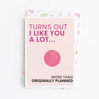 "Turns Out I Like You A Lot" Greeting Card