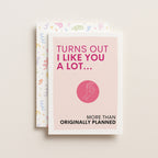 "Turns Out I Like You A Lot" Greeting Card