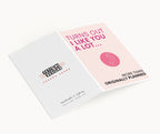 "Turns Out I Like You A Lot" Greeting Card