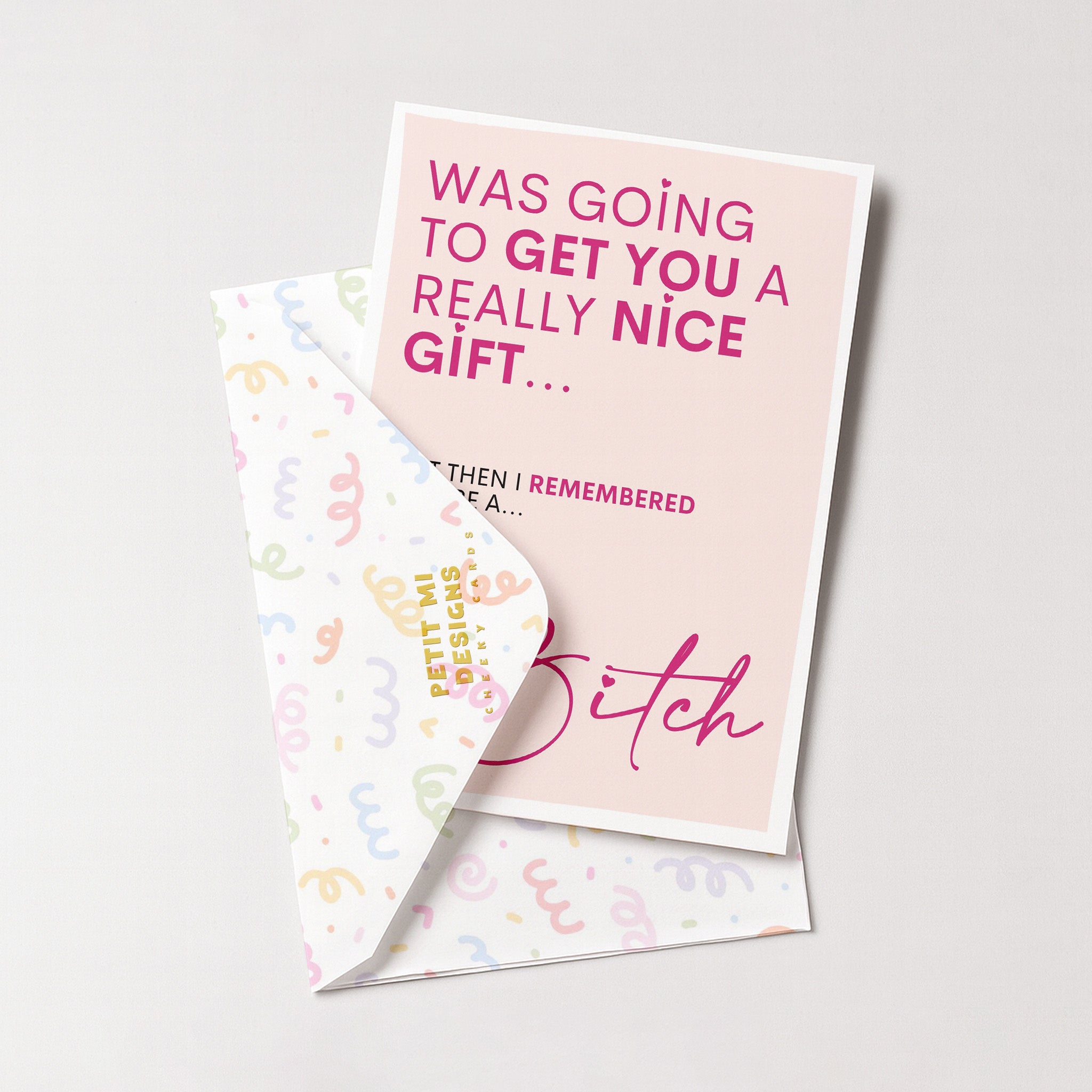 "Was Going To Get You A Really Nice Gift...Bitch" Greeting Card