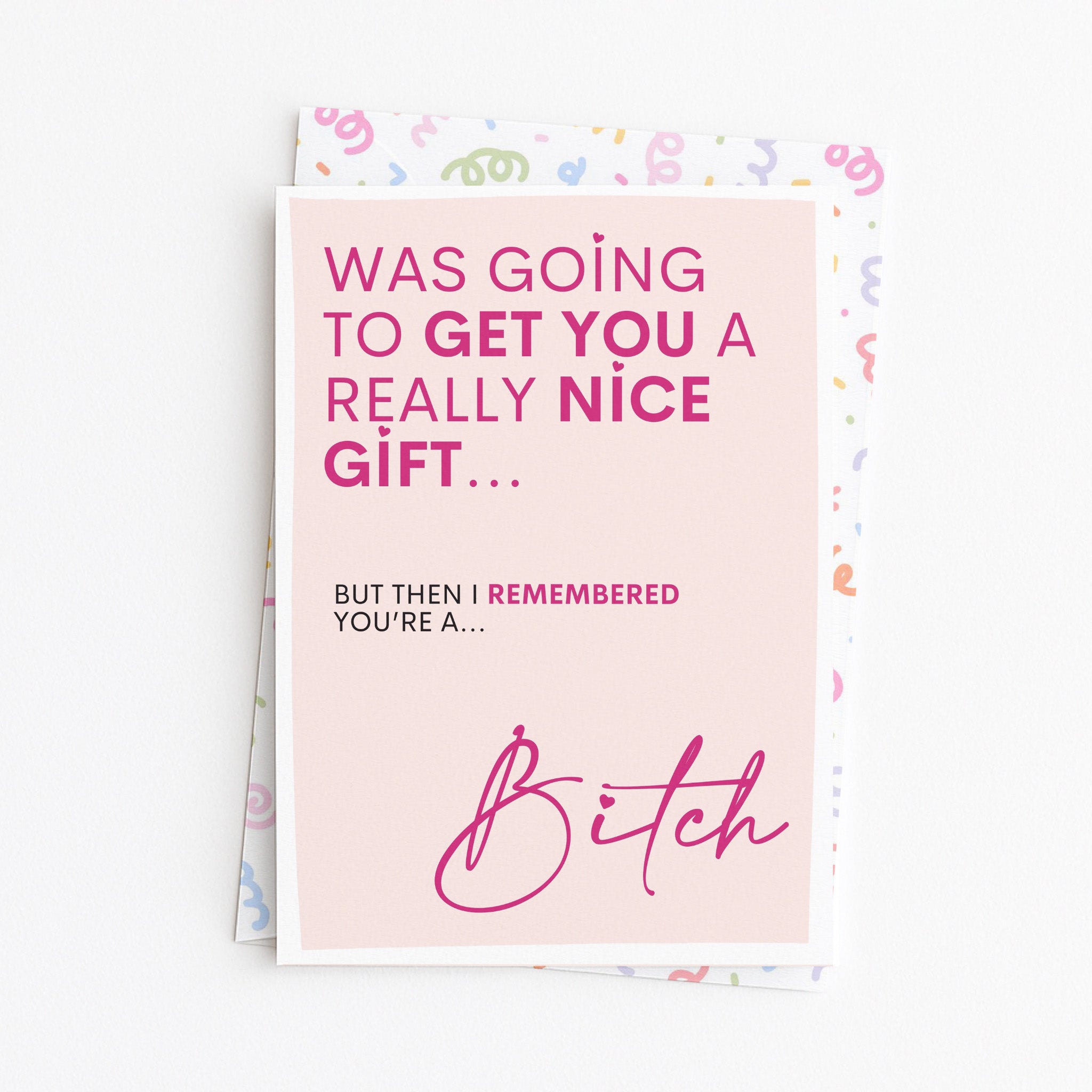 "Was Going To Get You A Really Nice Gift...Bitch" Greeting Card