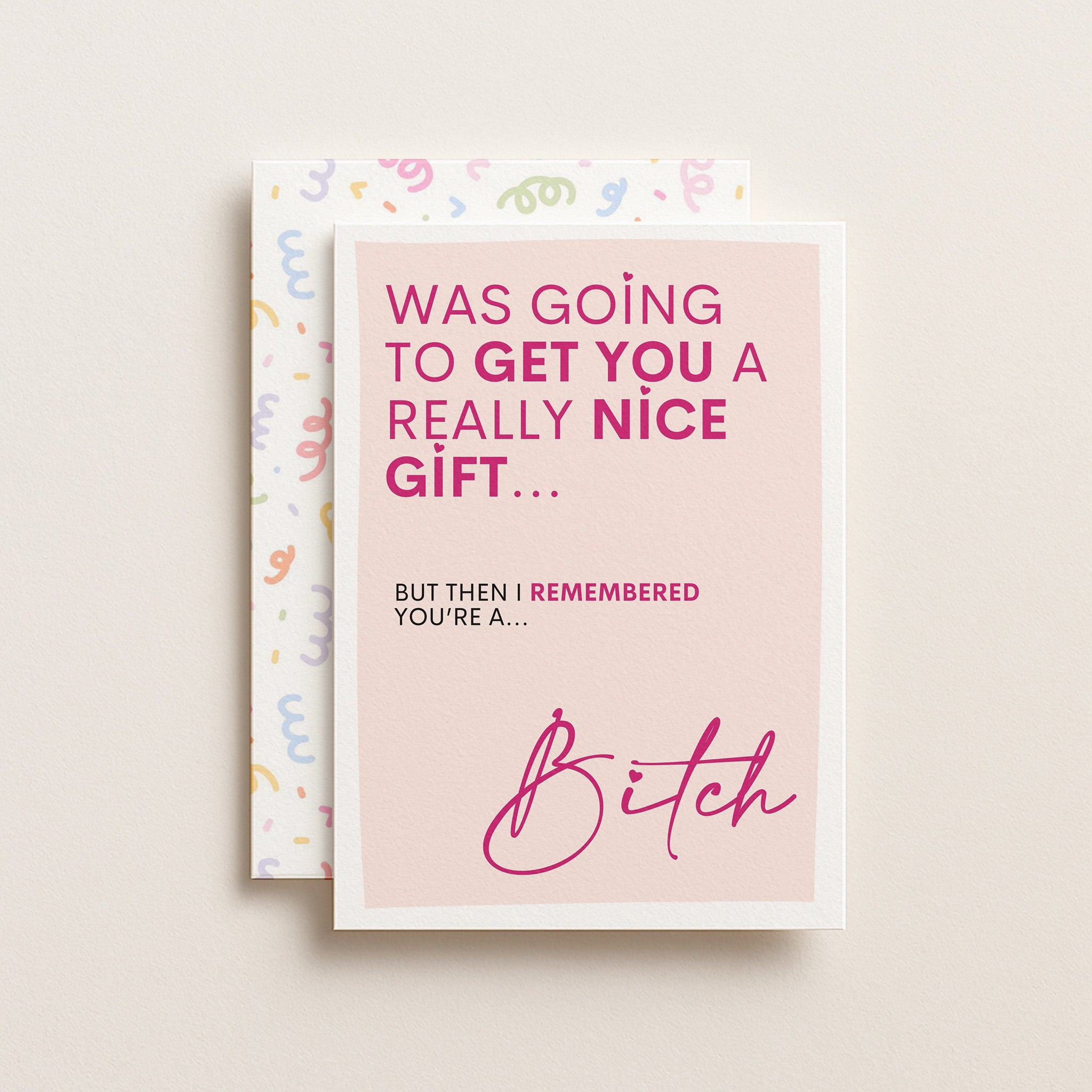 "Was Going To Get You A Really Nice Gift...Bitch" Greeting Card