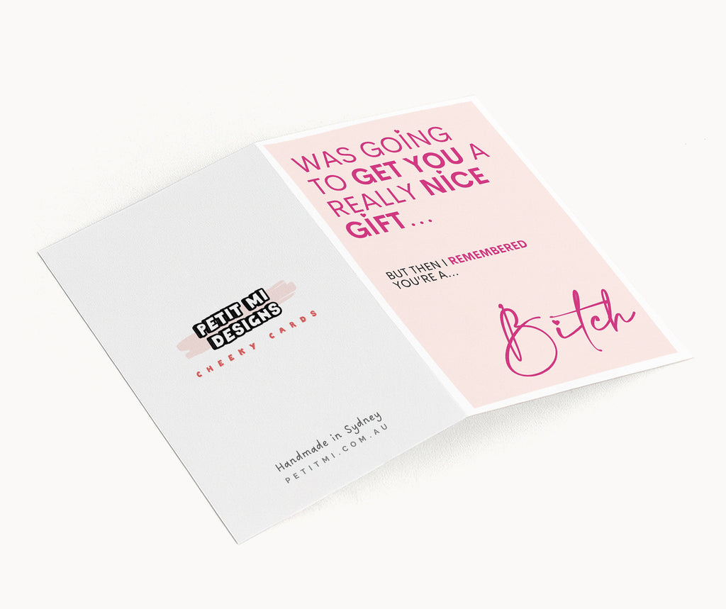 "Was Going To Get You A Really Nice Gift...Bitch" Greeting Card