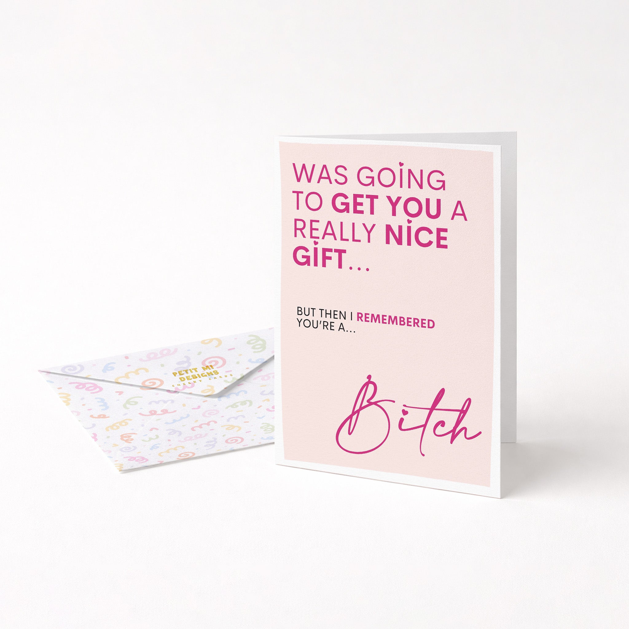 "Was Going To Get You A Really Nice Gift...Bitch" Greeting Card