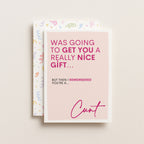 "Was Going To Get You A Really Nice Gift..Cunt" Greeting Card