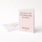 "We Have A Lot Of Embarrassing Relatives" Greeting Card