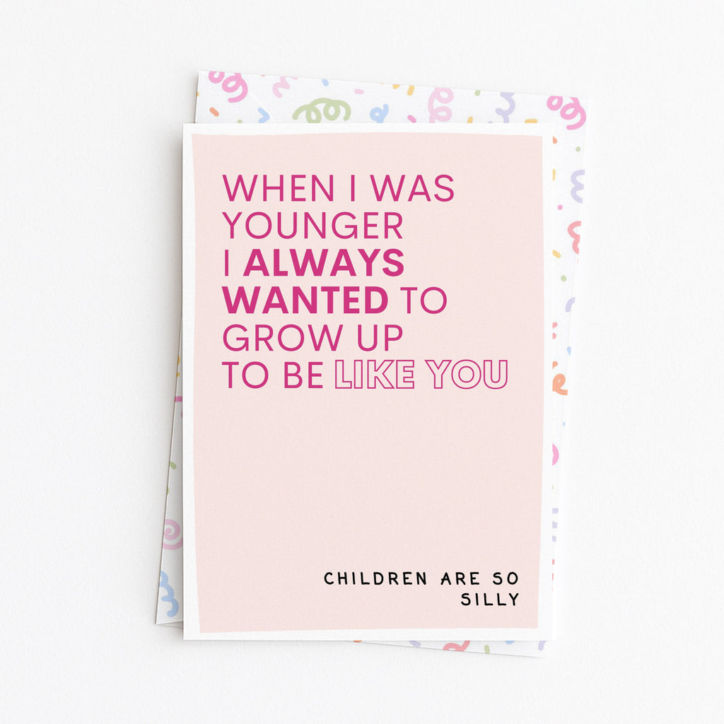 "When I was Younger I Always Wanted To Grow Up" Greeting Card
