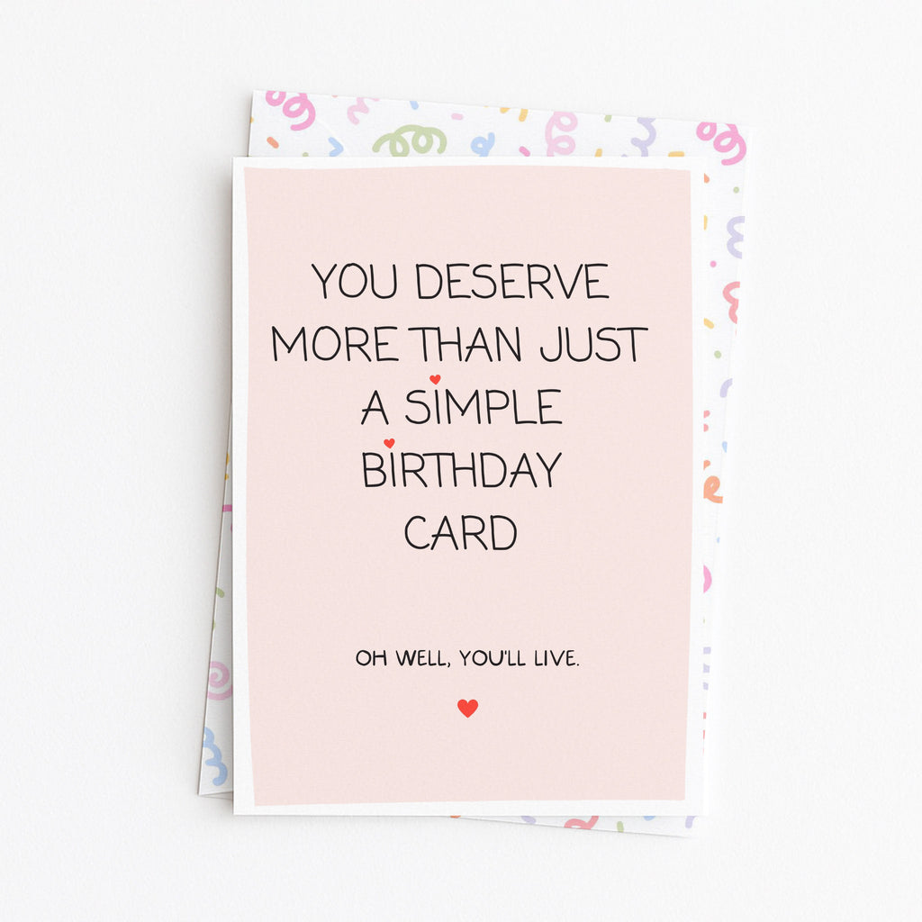 "You Deserve More Than Just A Simple Birthday Card" Greeting Card