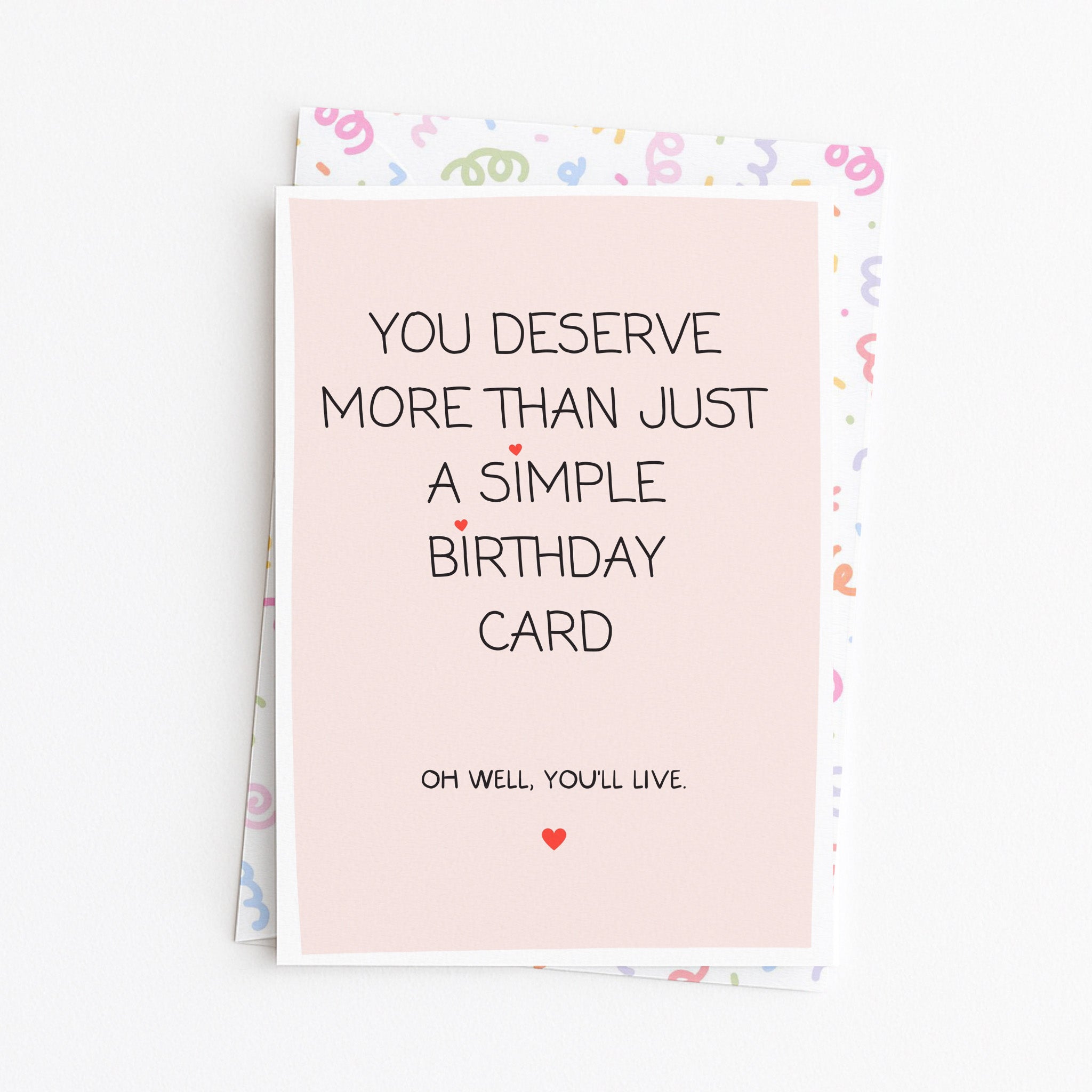 "You Deserve More Than Just A Simple Birthday Card" Greeting Card