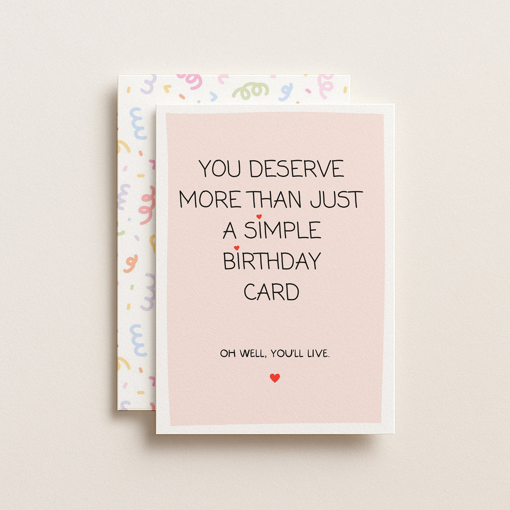 "You Deserve More Than Just A Simple Birthday Card" Greeting Card