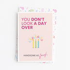 "You Don't Look A Day Over Handsome As Fuck" Greeting Card