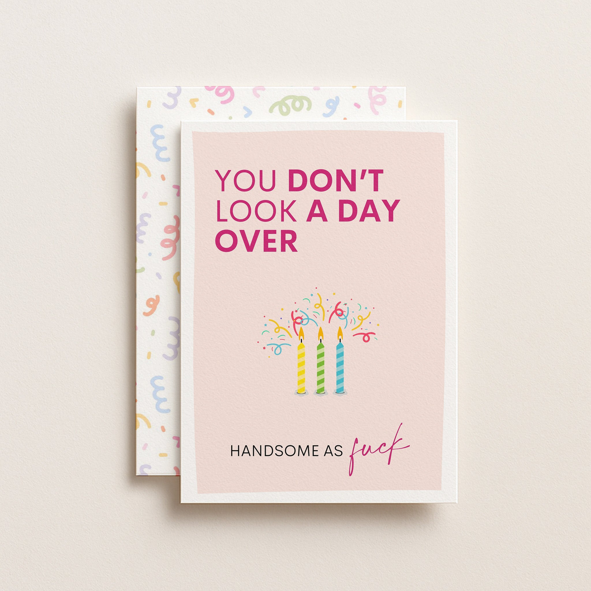 "You Don't Look A Day Over Handsome As Fuck" Greeting Card