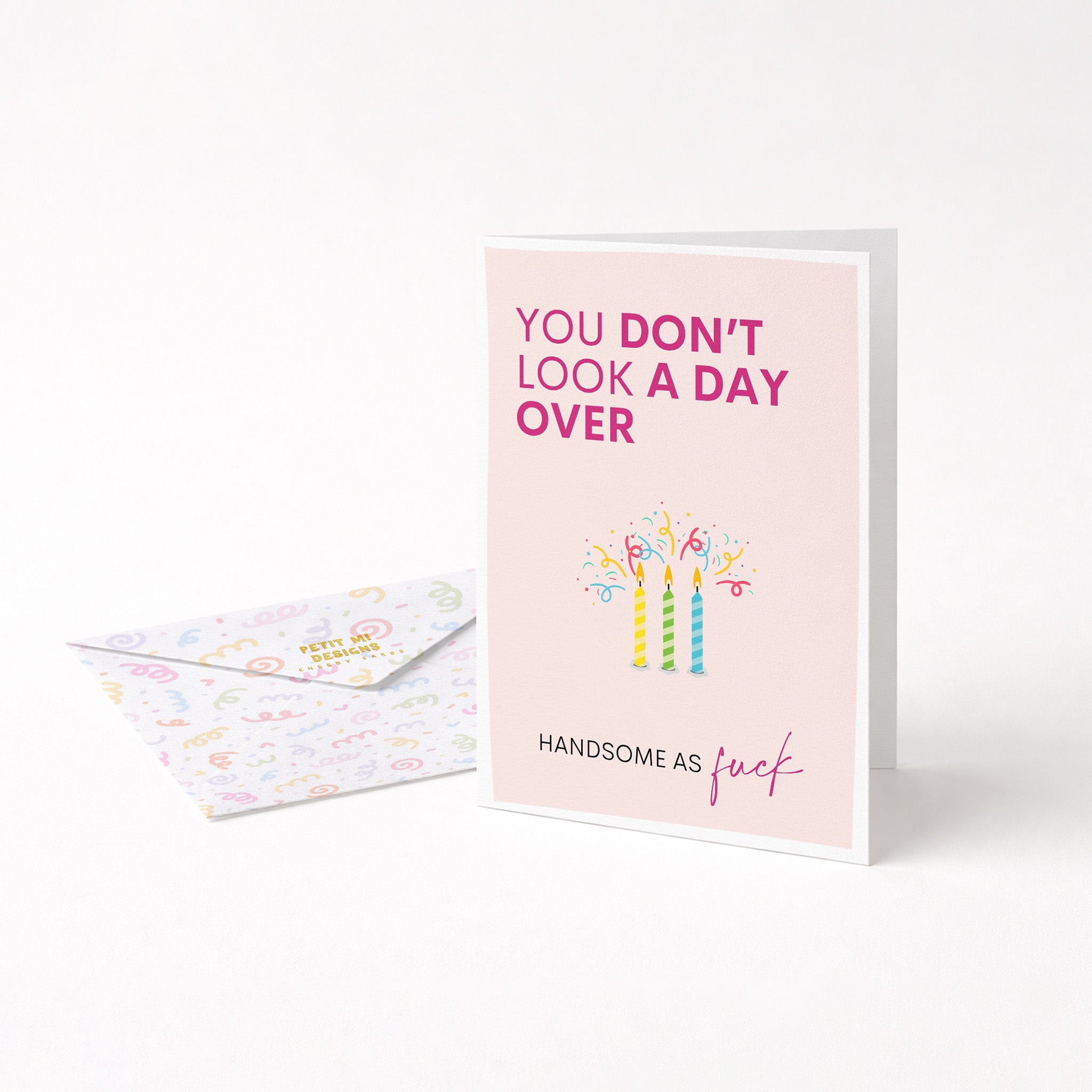 "You Don't Look A Day Over Handsome As Fuck" Greeting Card