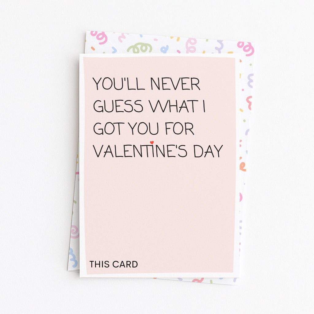 "You'll Never Guess What I Got You For Valentine" Greeting Card