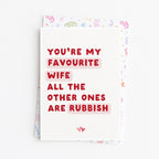 "You're My Favourite Wife. All The Other Ones Are Rubbish" Greeting Card