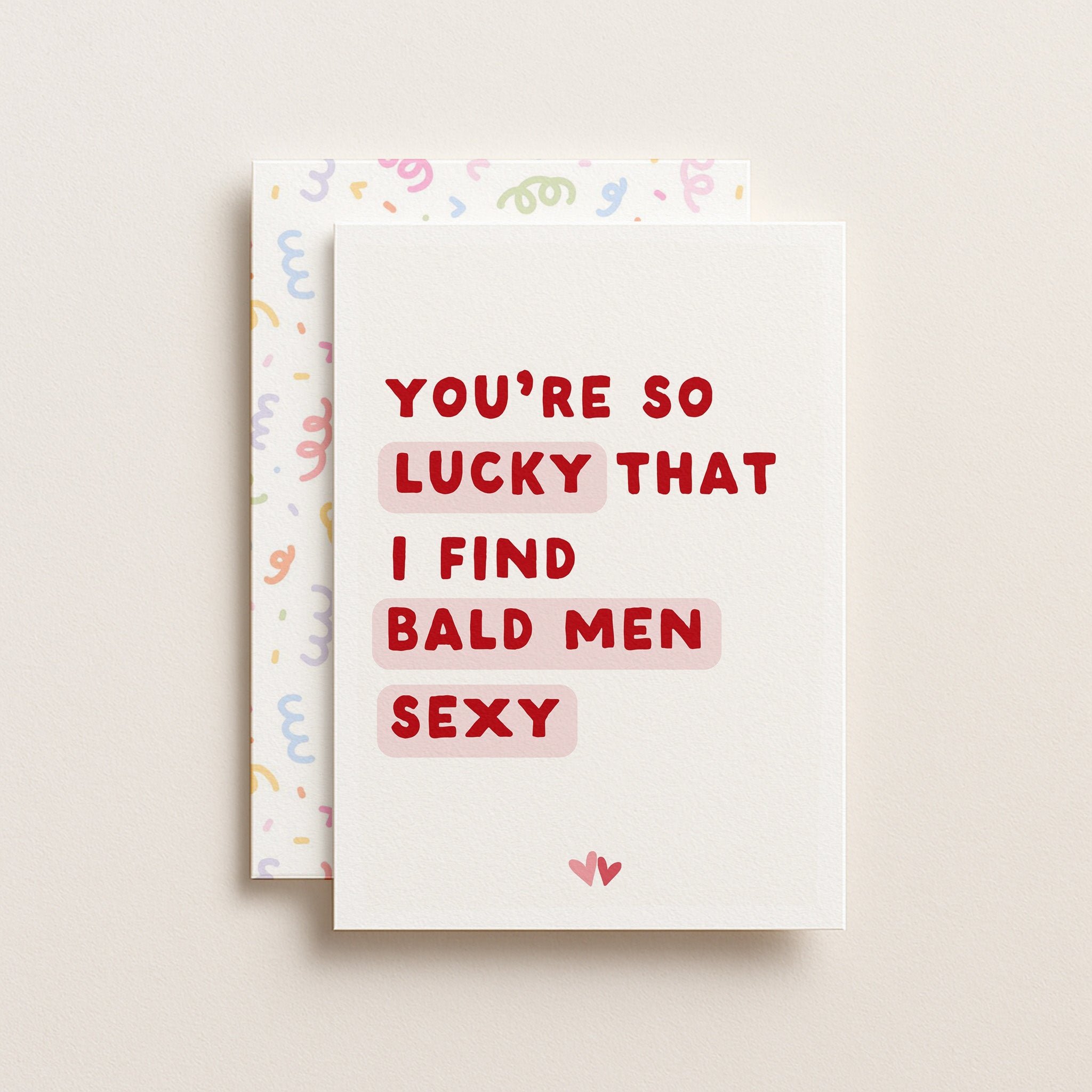 "You're So Lucky That I Find Bald Men Sexy" Greeting Card