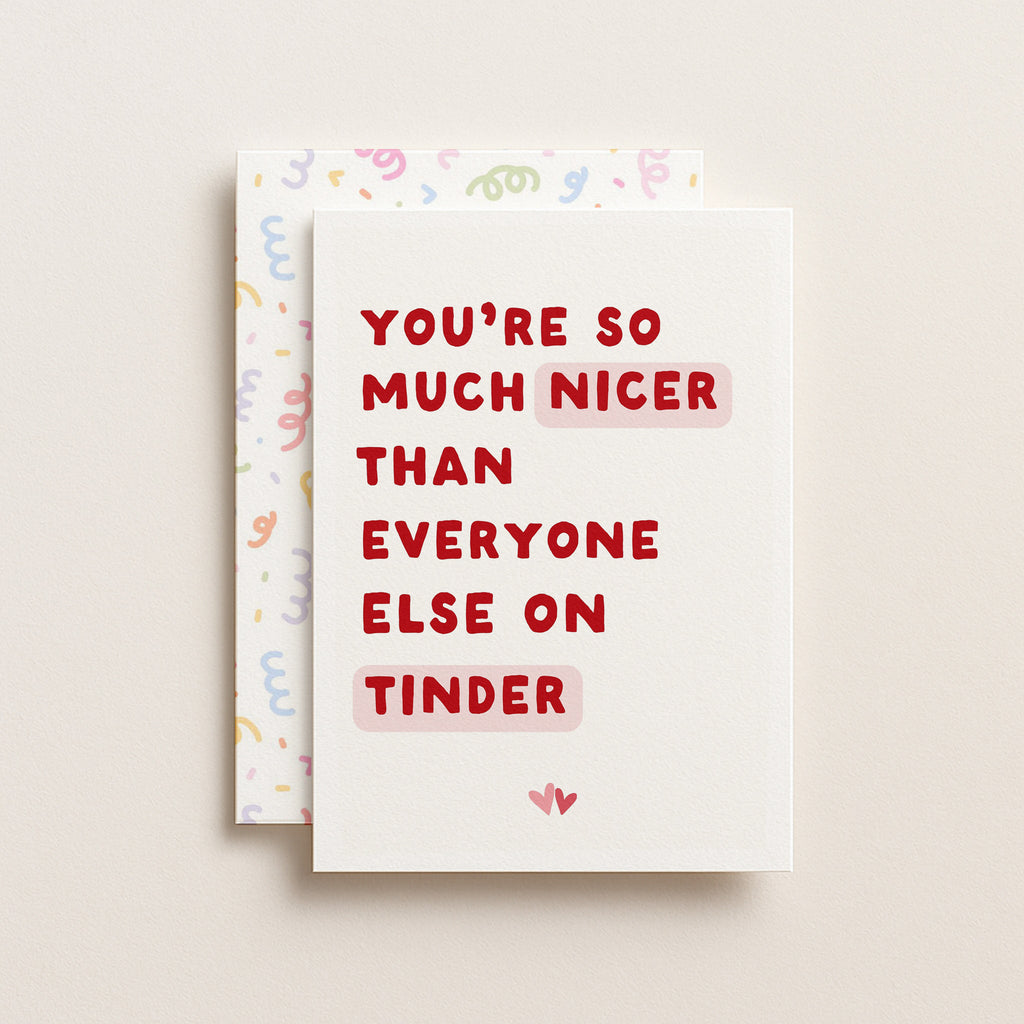 "You're So Much Nicer Than Everyone Else On Tinder" Greeting Card