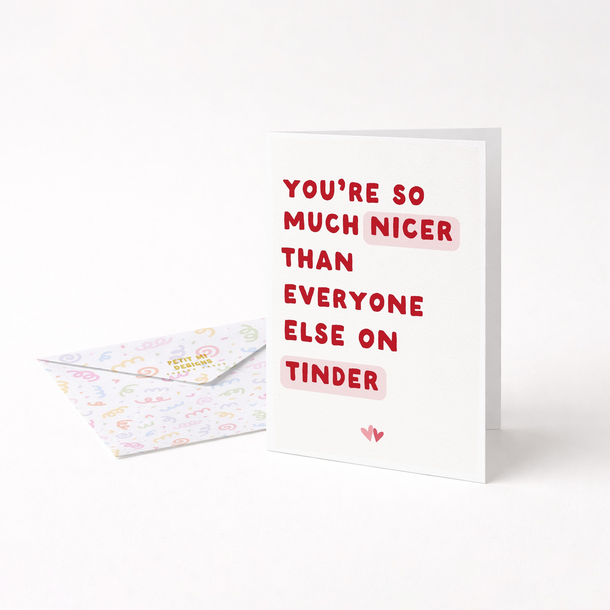 "You're So Much Nicer Than Everyone Else On Tinder" Greeting Card